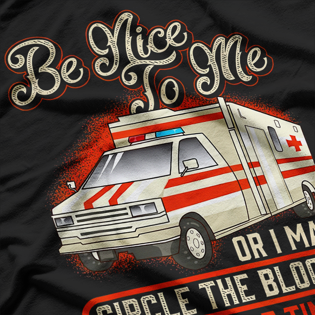 Paramedic Be Nice to Me - EMT, Emergency, Ambulance, EMS Proud T-Shirt
