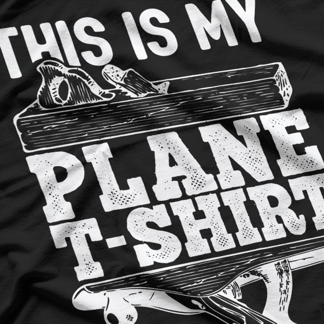 This Is My Plane - Funny Woodworking Humor T-Shirt (Copy)