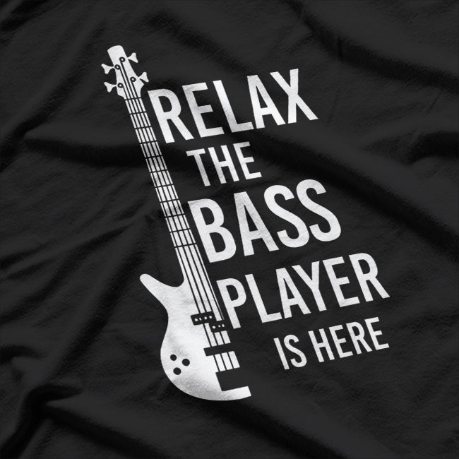 Relax The Bass Player Is here Bass Guitar T-Shirt