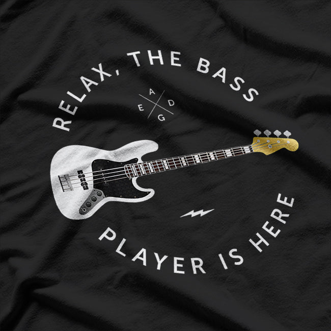 Relax, The Bass Player Is Here T-Shirt