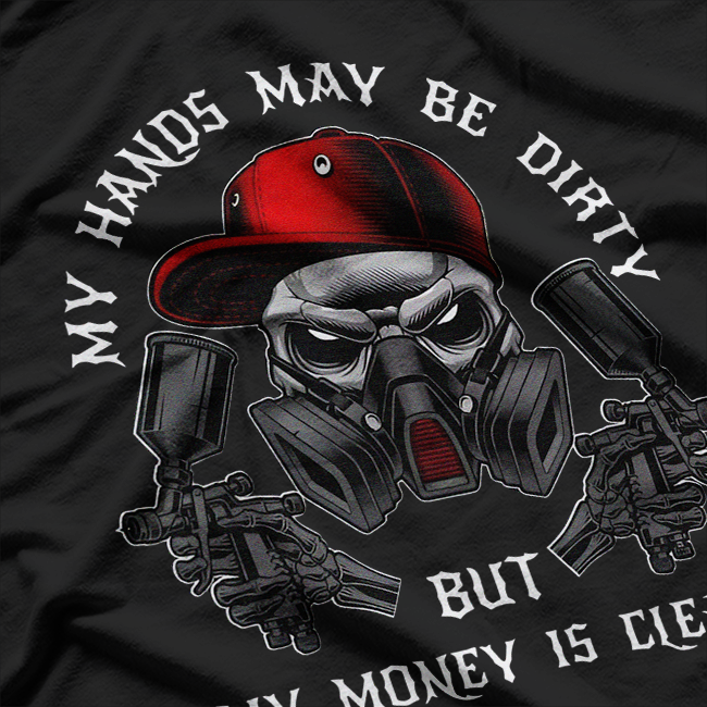 My Hands May Dirty But My Money Is Clean for a Car Painter T-Shirt