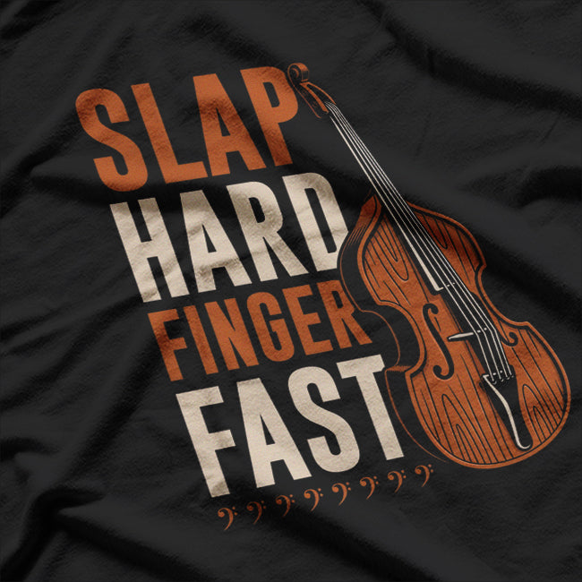 Upright Bass Slap Hard Finger Fast T-Shirt