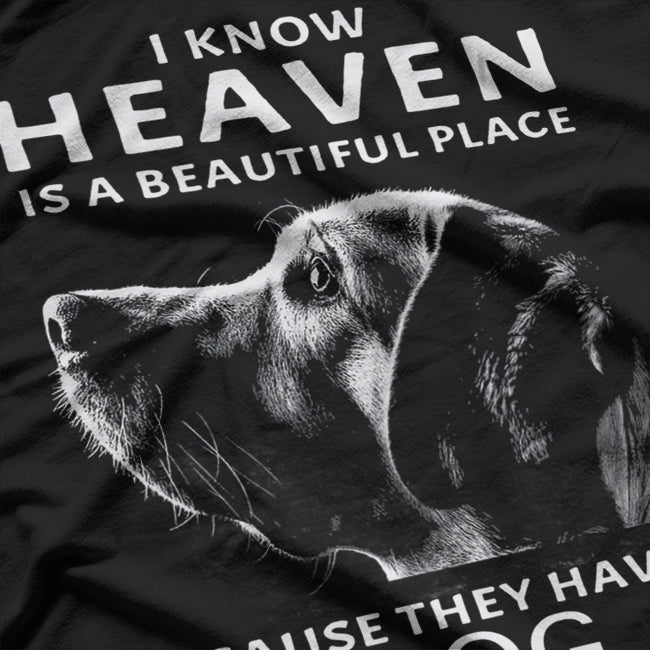 I Know Heaven Is A Beautiful Place Because They Have My Dog T-Shirt