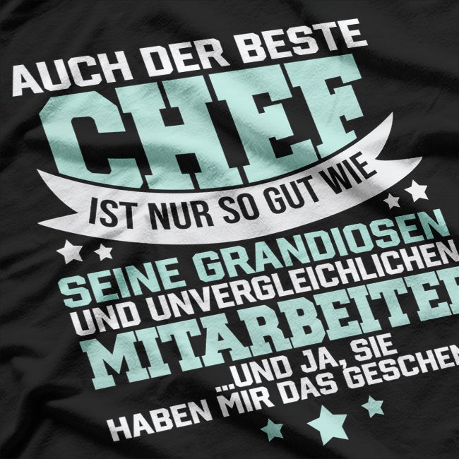 Auch der beste Chef ist nur so gut seine Mitarbeiter T-Shirt