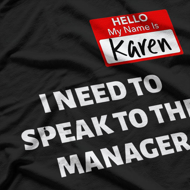 Hello My Name Is Karen And I Want To Speak To The Manager T-Shirt