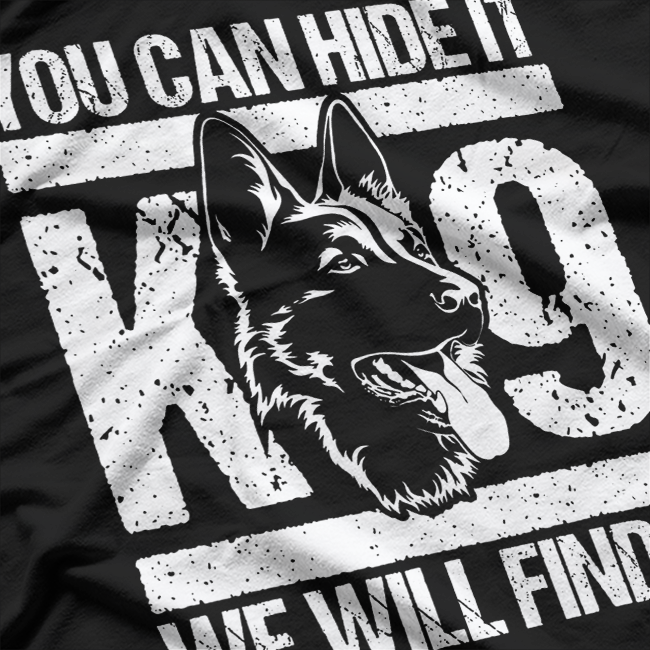 You Can Hide It K-9 We Will Find It Blue Line Police Officer T-Shirt