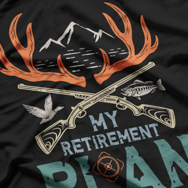 My Retirement Plan, Hunting and Fishing T-Shirt