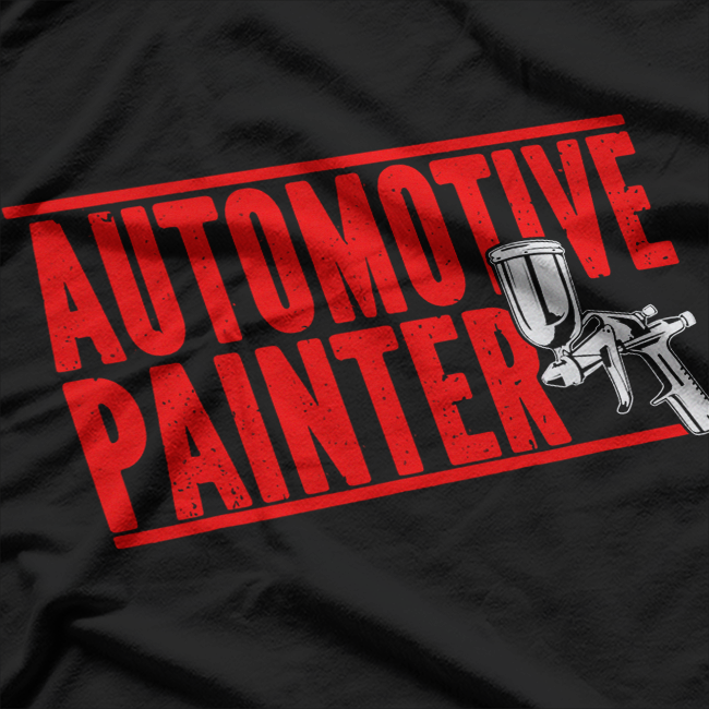 Automotive Painter Paint Spray Machine Automotive Painter T-Shirt