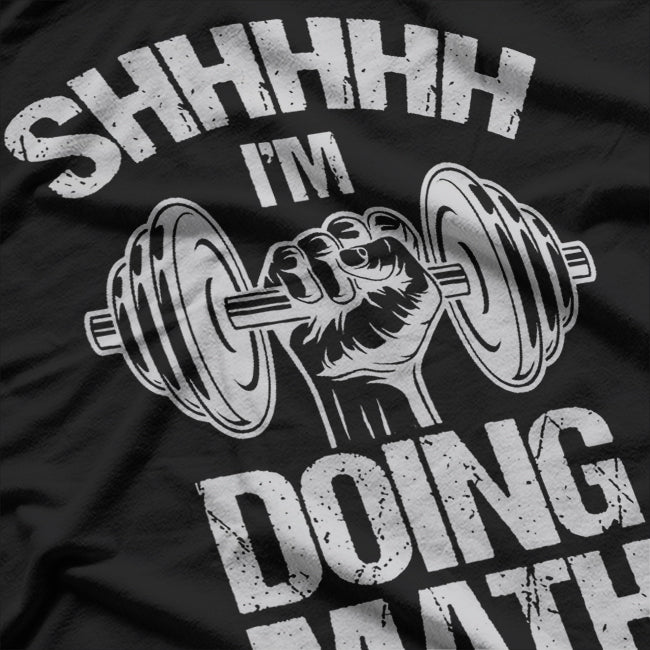 Shhh I'm Doing Math Weight Lifting Gym T-Shirt