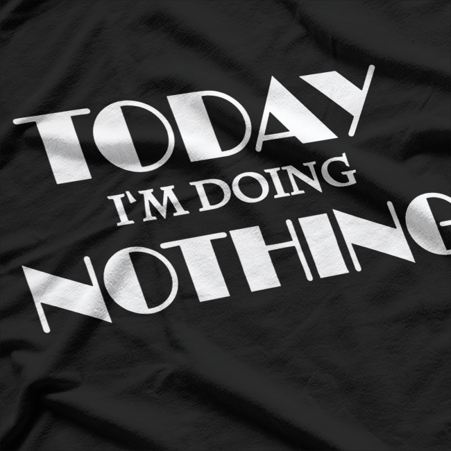 Today I’m Doing Nothing Relaxation Humor Classic T-Shirt