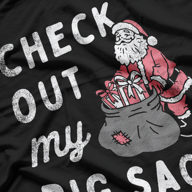 Check Out My Big Sack – Funny Santa Claus Xmas Adult Joke T-Shirt