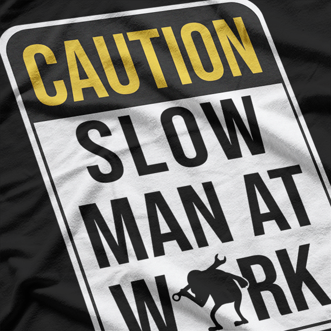 Mechanic Caution: Slow Man at Work T-Shirt