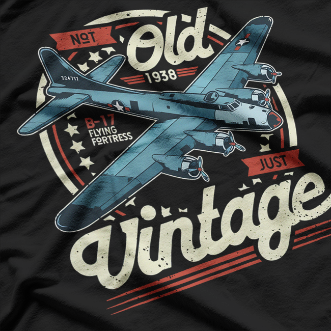 B-17 Flying Fortress: Not Old Just Vintage T-Shirt