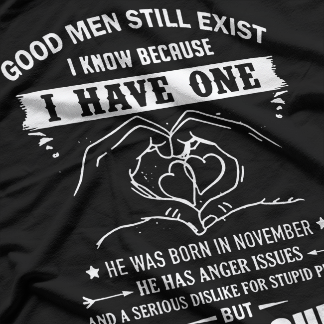 Good Men Still Exist I Know Because I Have One Love Gift T-Shirt