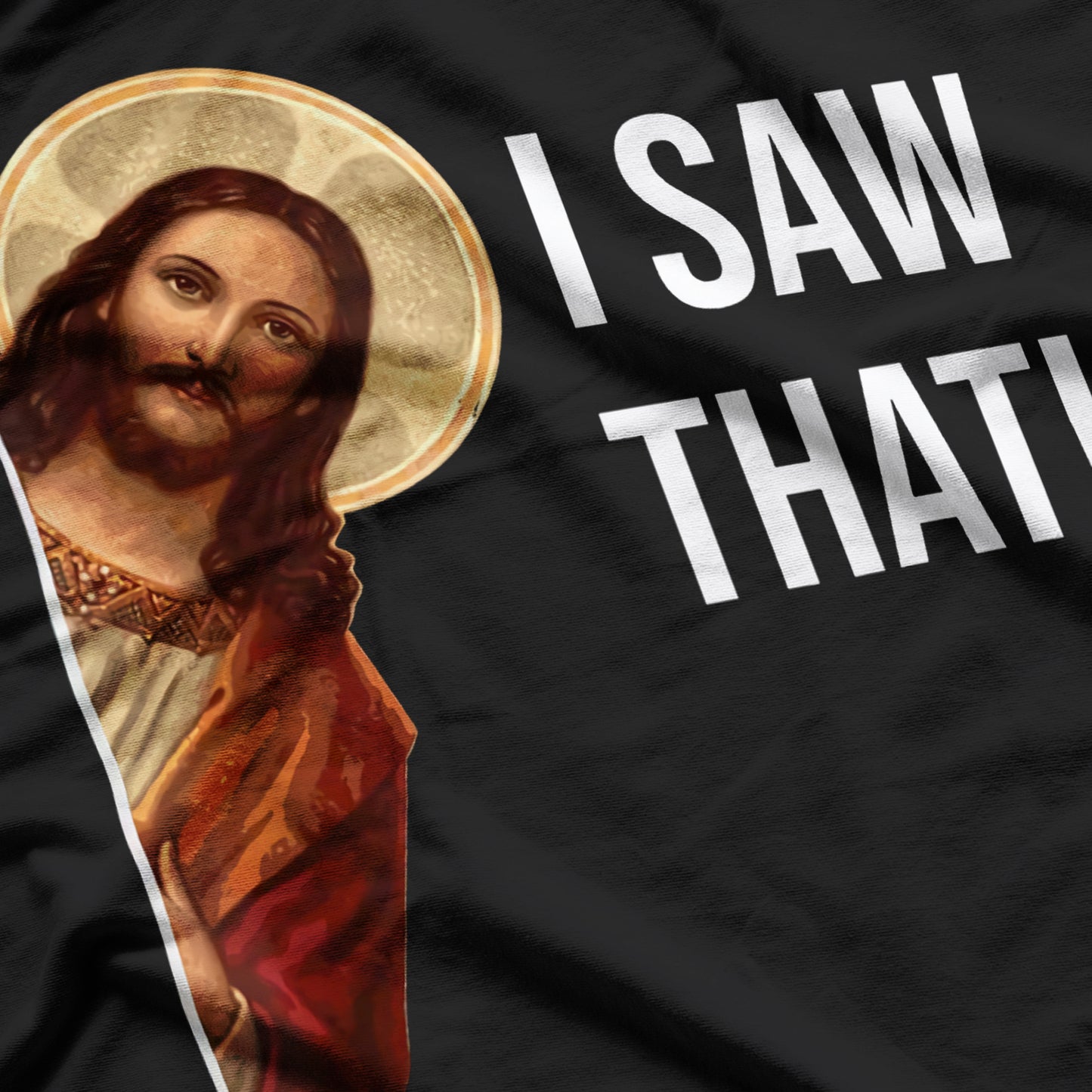 Jesus I Saw That Funny Jesus Meme Quote, Christian Jesus T-Shirt