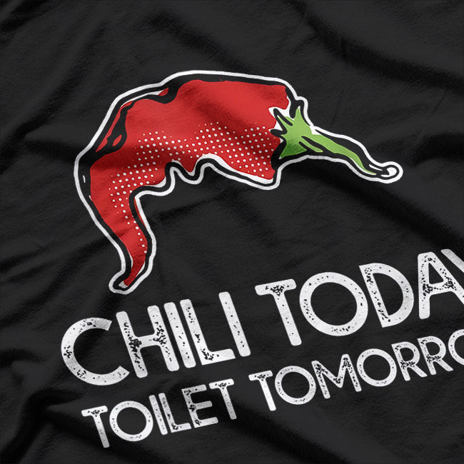Chili Today Toilet Tomorrow T-Shirt
