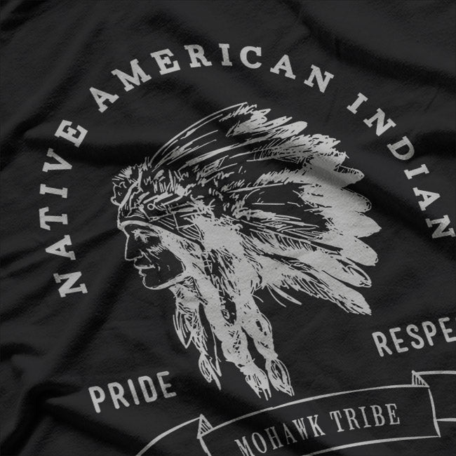 Mohawk Tribe: Native American Pride, Respect & Love T-Shirt