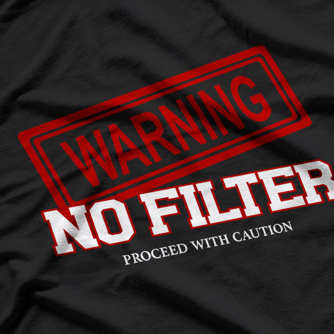 Warning! No Filter: Proceed with Caution T-Shirt