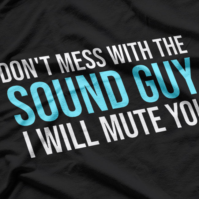 Don't Mess with the Sound Guy: Audio Engineer T-Shirt