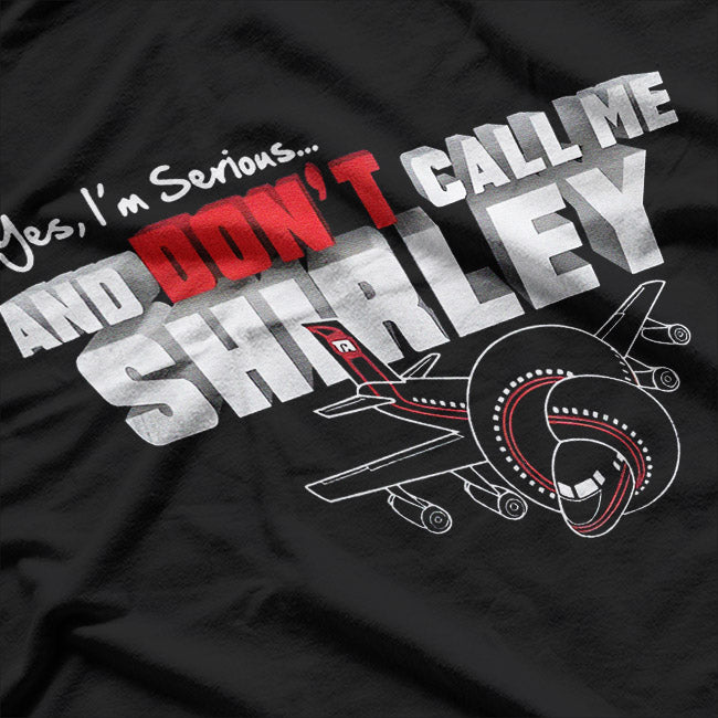 Funny Airplane Quote – Yes I’m Serious Don’t Call Me Shirley T-Shirt
