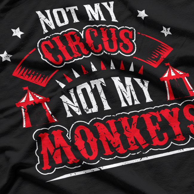 Not My Circus Not My Monkeys T-Shirt