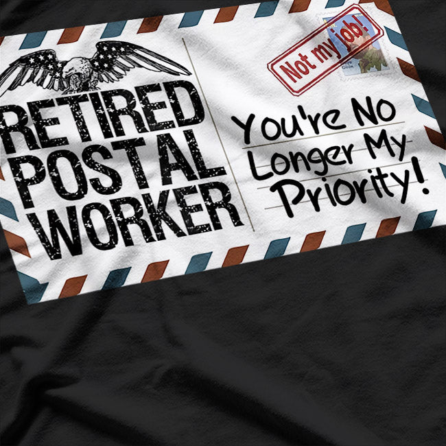 Retired Postal Worker No Longer My Priority Retirement T-Shirt