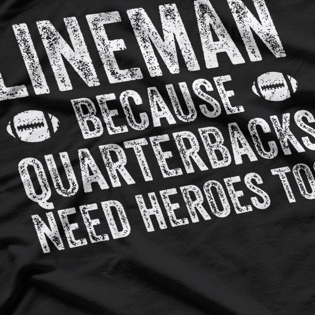 Lineman Because Quarterbacks Need Heroes Football T-Shirt