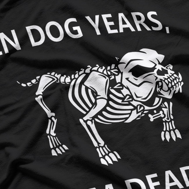 In Dog Years, I'm Dead – Hilarious Aging Joke T-Shirt