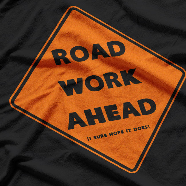 Road Work Ahead – Funny Sarcastic Humor Graphic T-Shirt