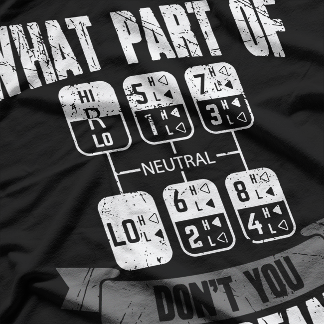 What Part Of Don't You Understand Trucker Gift Truck Driver T-Shirt