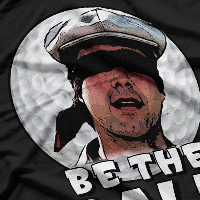 Be the Ball Funny Golf Humor Perfect Golfer Gift T-Shirt