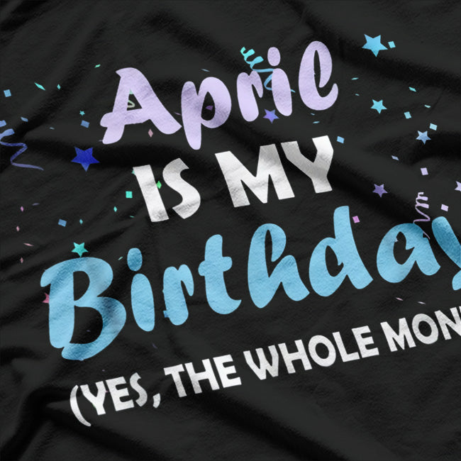 April Is My Birthday – Cool Zodiac & Birthday Gift T-Shirt