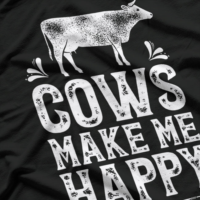 Cows Make Me Happy, You Not So Much – Funny Cow Farmer T-Shirt