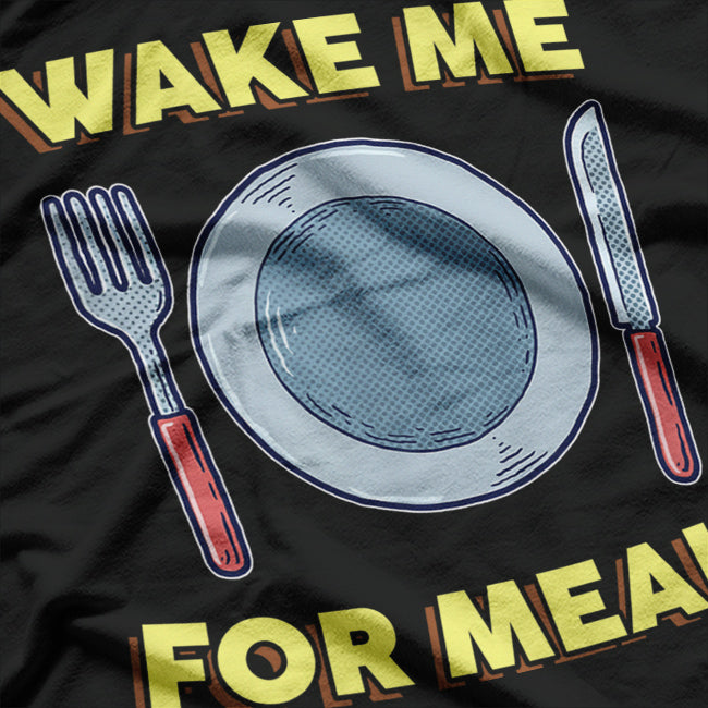 Wake Me for Meals Funny T-Shirt