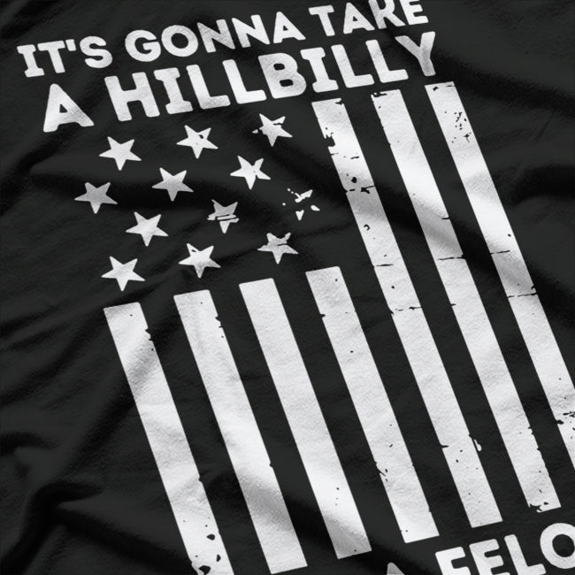 It’s Gonna Take a Hillbilly and a Felon to Fix This T-Shirt
