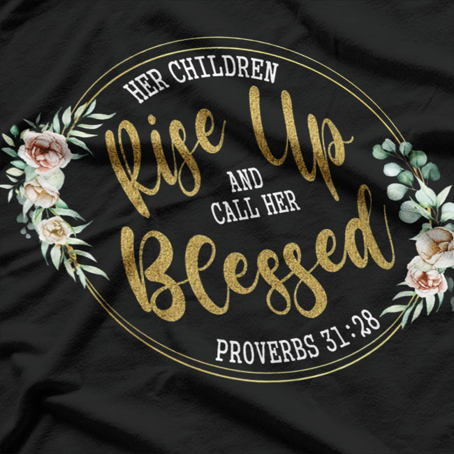Her Children Rise Up and Call Her Blessed T-Shirt