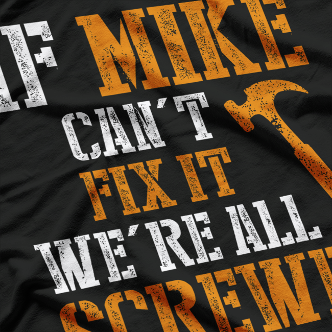 If Mike Can’t Fix It, We’re All Screwed – Funny Handyman T-Shirt