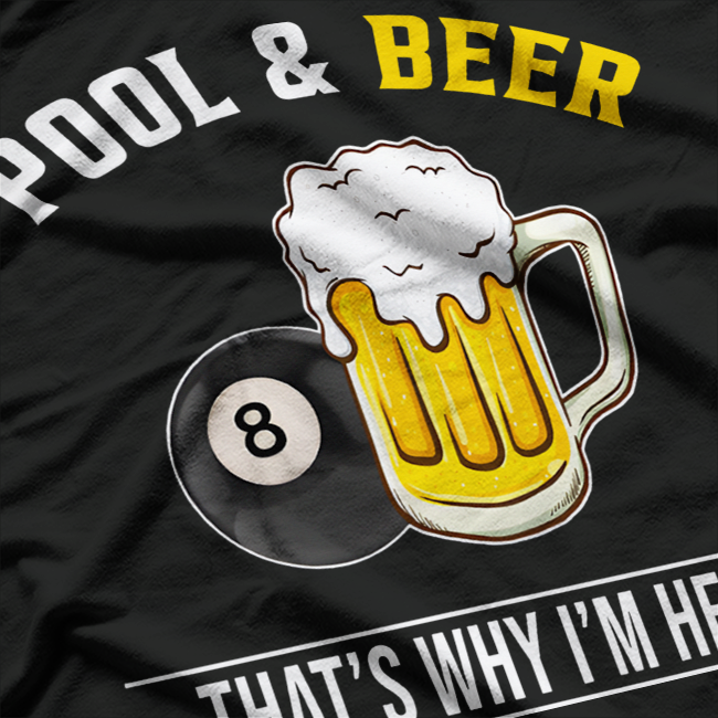 Pool and Beer That’s Why I’m Here Funny Bar Night Humor T-Shirt