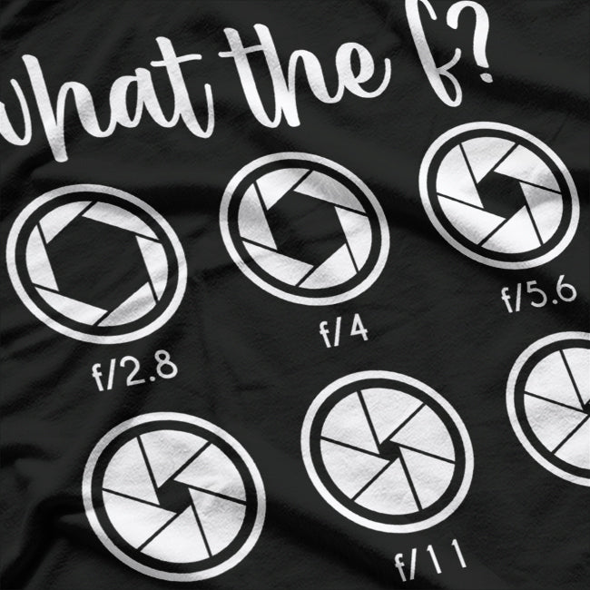 What The F Stop Funny Photography Camera Lens Aperture T-Shirt