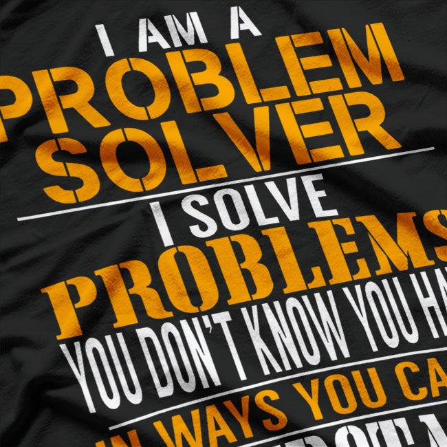 Problem Solver – Fixing Problems You Didn’t Know Existed T-Shirt