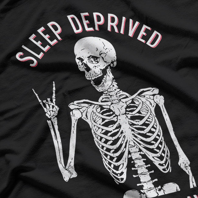 Funny Skeleton – Sleep Deprived Barely Alive T-Shirt