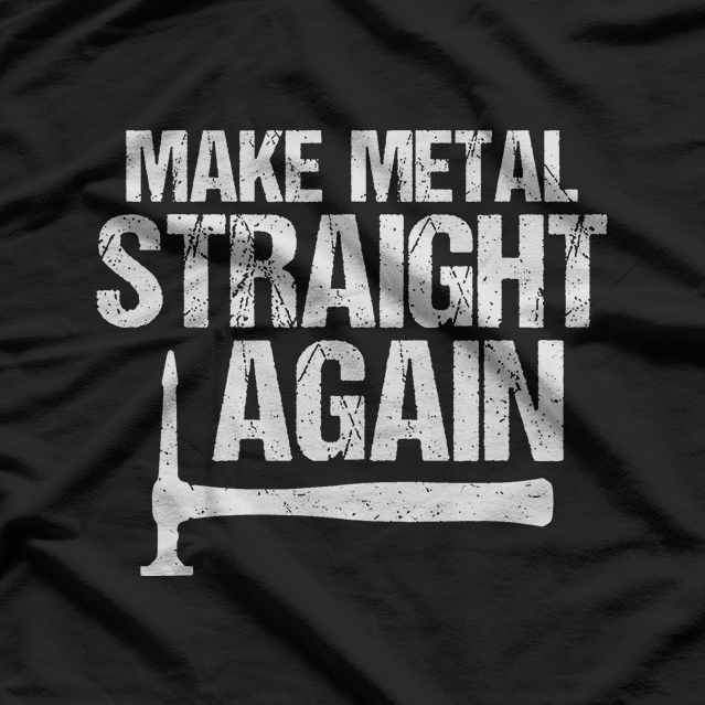 Auto Body Painter, Make Metal Straight Again T-Shirt