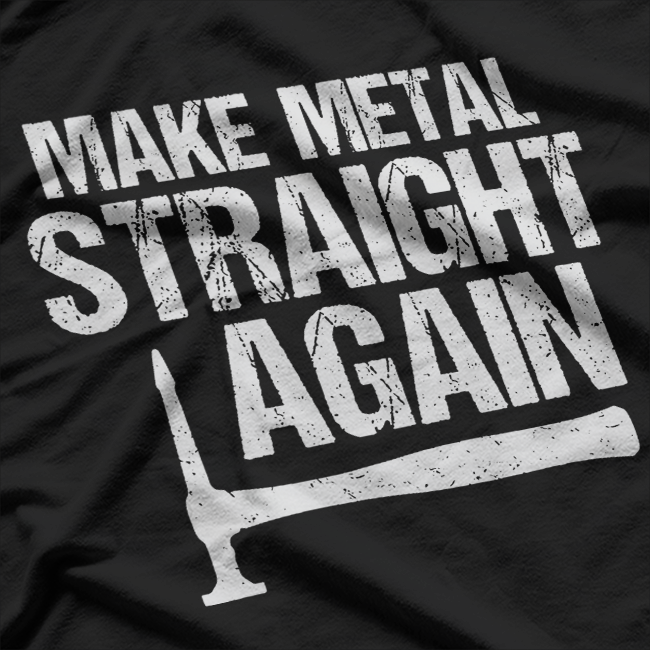 Auto Body Painter, Make Metal Straight Again T-Shirt