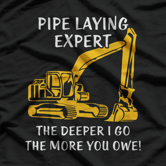 Pipe Laying Expert, Heavy Equipment Operator T-Shirt