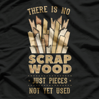 There Is No Scrap Wood A Carpenter's Philosophy T-Shirt