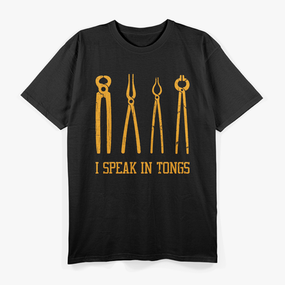 Funny Blacksmithing I Speak In Tongs T-Shirt