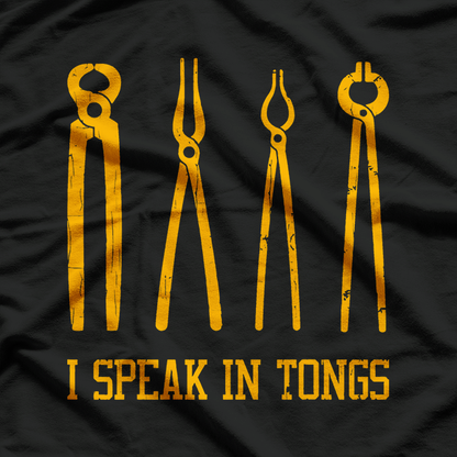 Funny Blacksmithing I Speak In Tongs T-Shirt