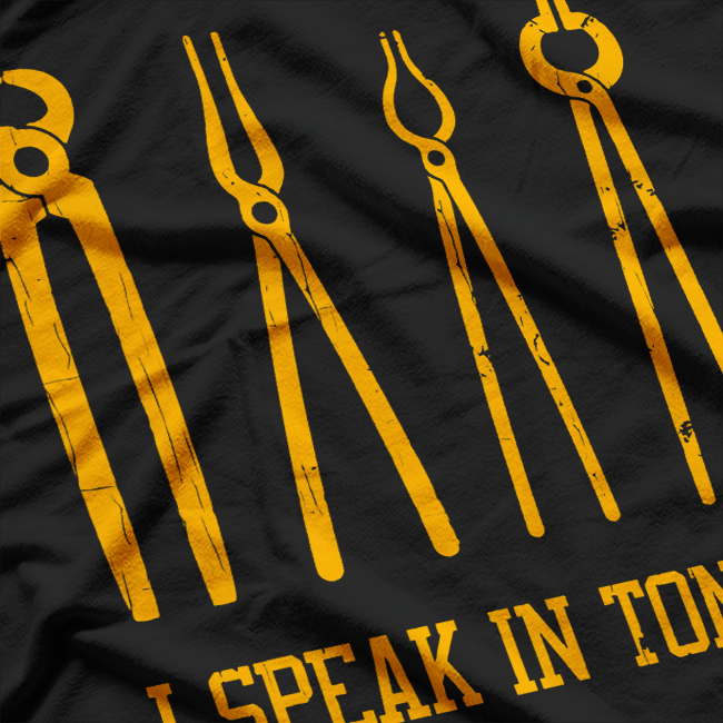 Funny Blacksmithing I Speak In Tongs T-Shirt