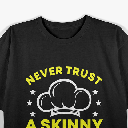 Funny Sayings Never Trust A Skinny Chef T-Shirt