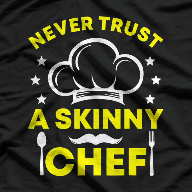 Funny Sayings Never Trust A Skinny Chef T-Shirt